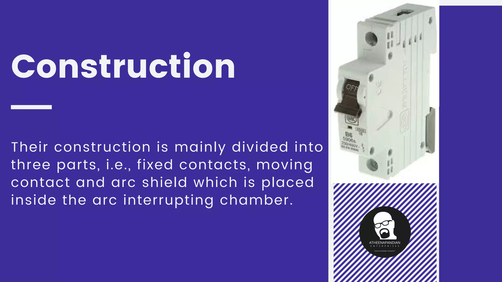 Construction
Their construction is mainly divided into
three parts, i.e., fixed contacts, moving
contact and arc shield which is placed
inside the arc interrupting chamber.
 