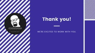 WE'RE EXCITED TO WORK WITH YOU.
Thank you!
 