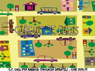CIRCUIT DE BICIS C.P. COLL D'EN RABASSA (EDUCACIÓ INFANTIL) - CURS 2010-11 