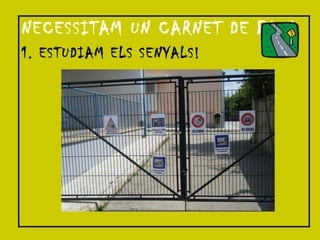 NECESSITAM UN CARNET DE BICI 1. ESTUDIAM ELS SENYALS! 