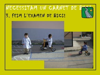 NECESSITAM UN CARNET DE BICI 3. FEIM L’EXAMEN DE BICI! 