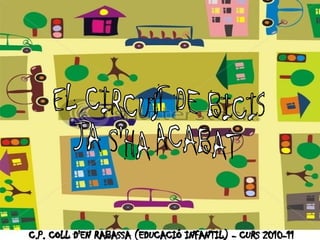 EL CIRCUIT DE BICIS JA S'HA ACABAT C.P. COLL D'EN RABASSA (EDUCACIÓ INFANTIL) - CURS 2010-11 