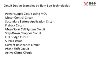 Circuit Design Examples by Siam Bee Technologies
Power supply Circuit using MCU
Motor Control Circuit
Secondary Battery Application Circuit
Flyback Circuit
Mega Solar Cell System Circuit
Step-Down Chopper Circuit
Full Bridge Circuit
SEPIC Circuit
Current Resonance Circuit
Phase Shift Circuit
Active Clamp Circuit
 
