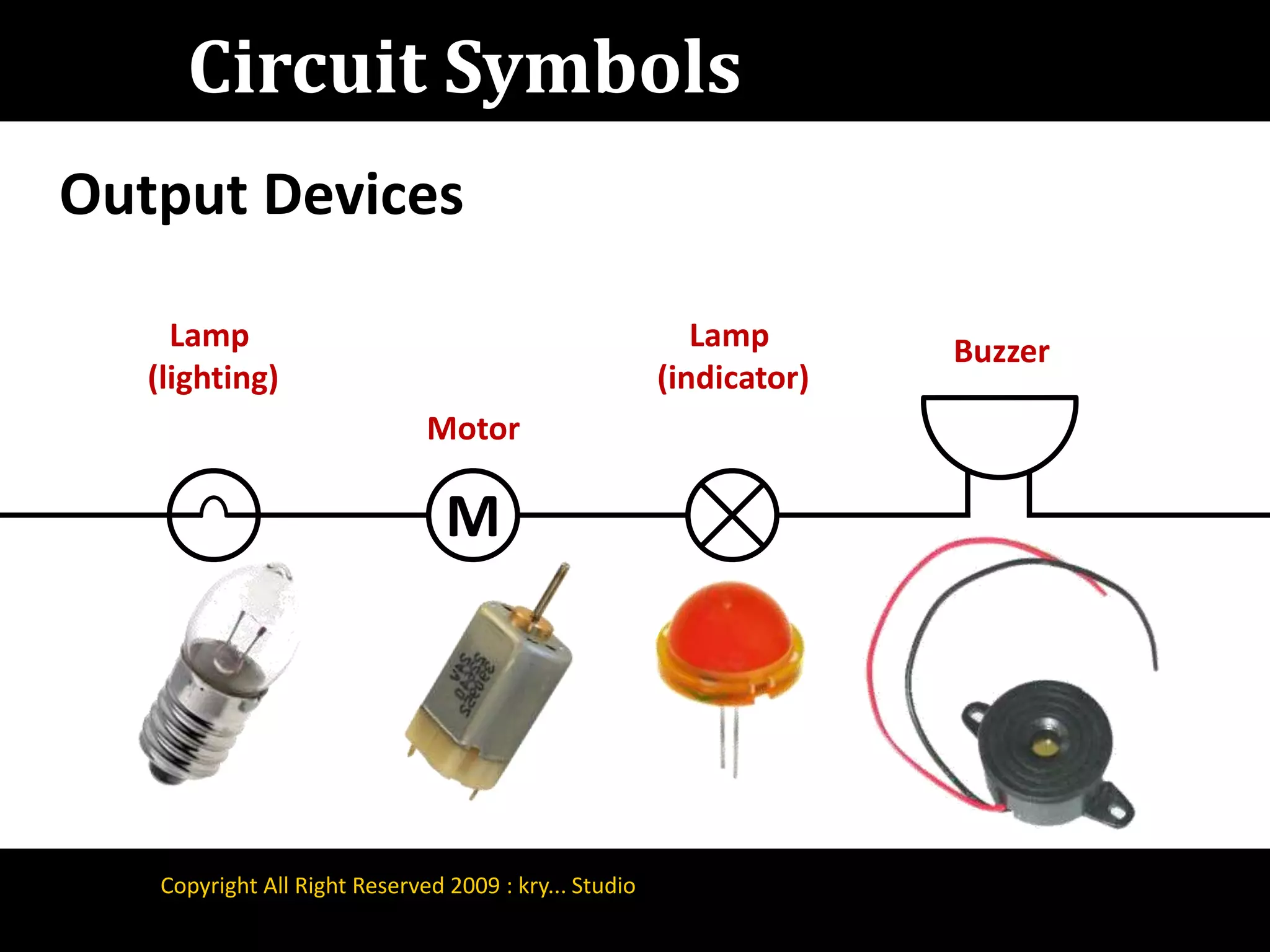 Circuit SymbolsOutput DevicesLamp (indicator)Lamp (lighting)BuzzerMotorMCopyright All Right Reserved 2009 : kry... Studio
