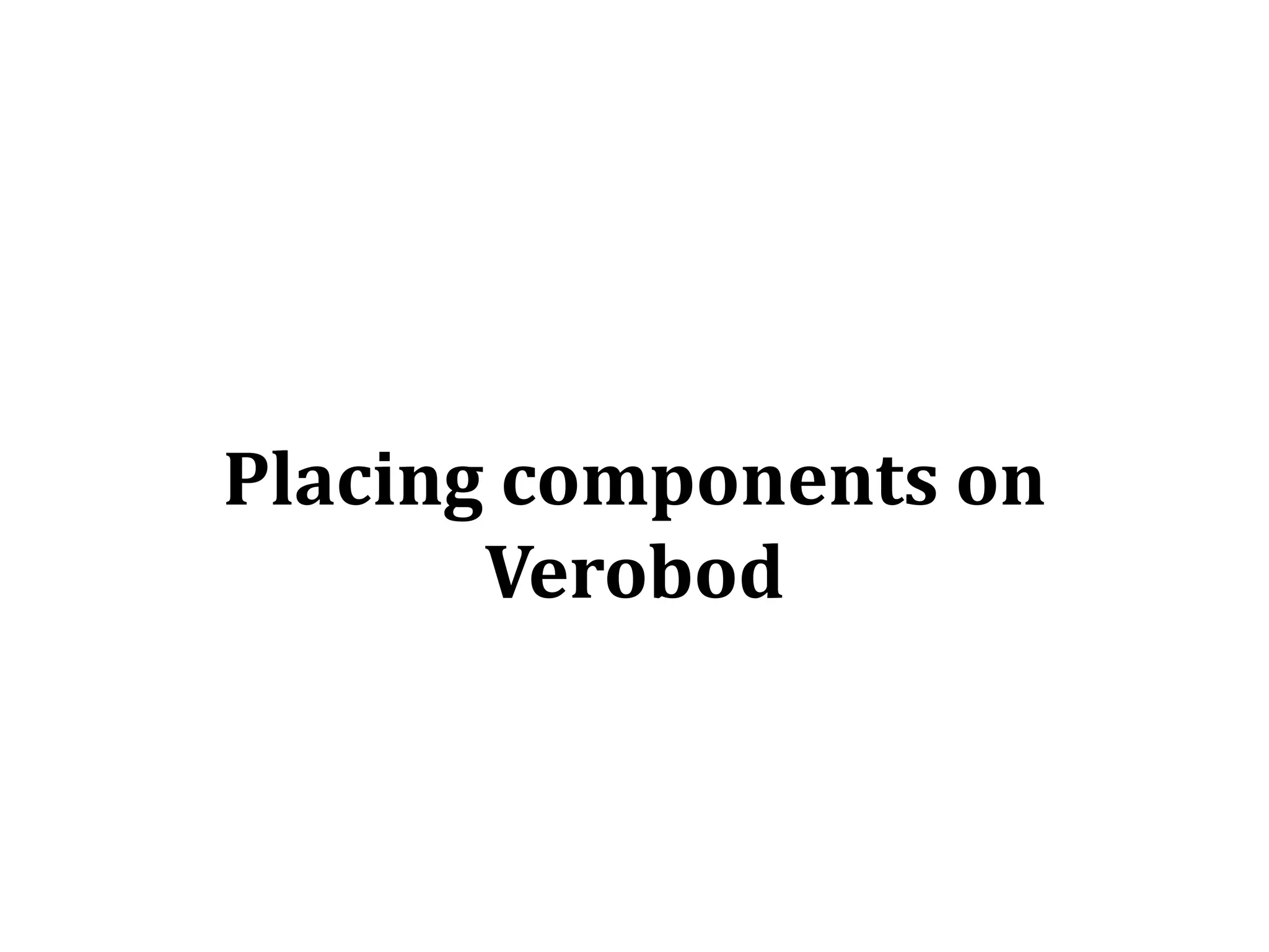 Placing components on Verobod