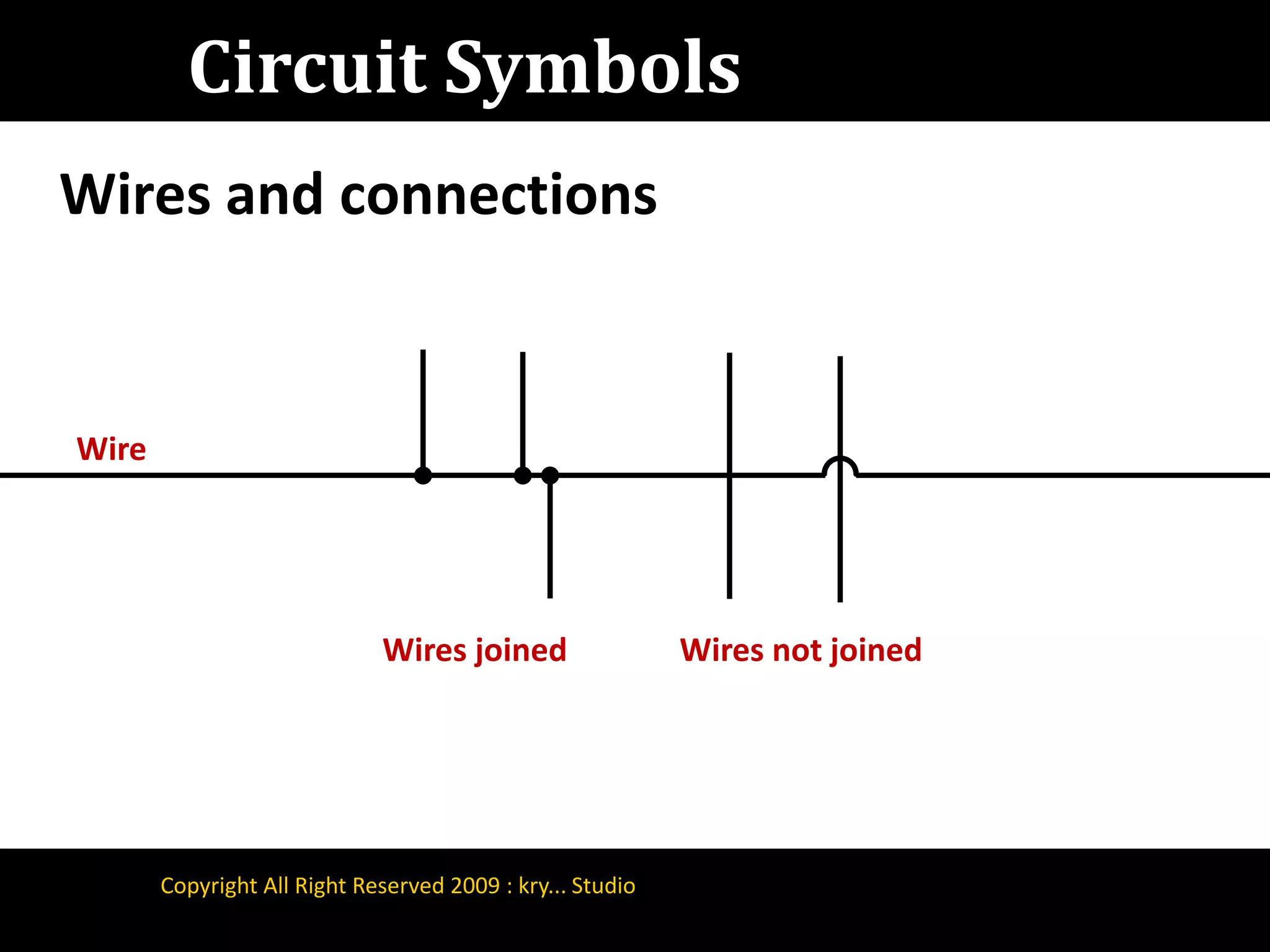 Circuit SymbolsWires and connectionsWireWires not joinedWires joinedCopyright All Right Reserved 2009 : kry... Studio