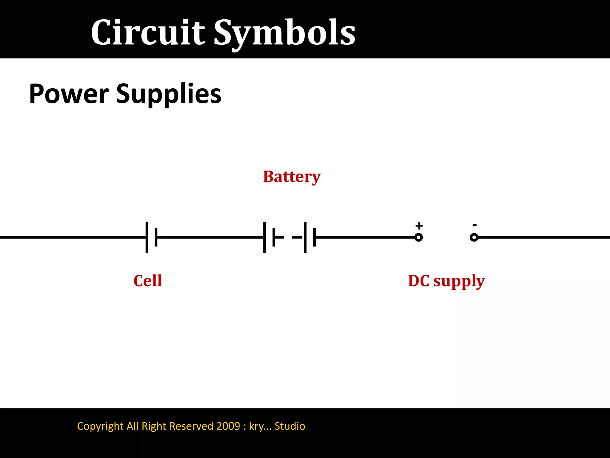 Circuit SymbolsPower SuppliesBattery-+CellDC supplyCopyright All Right Reserved 2009 : kry... Studio
