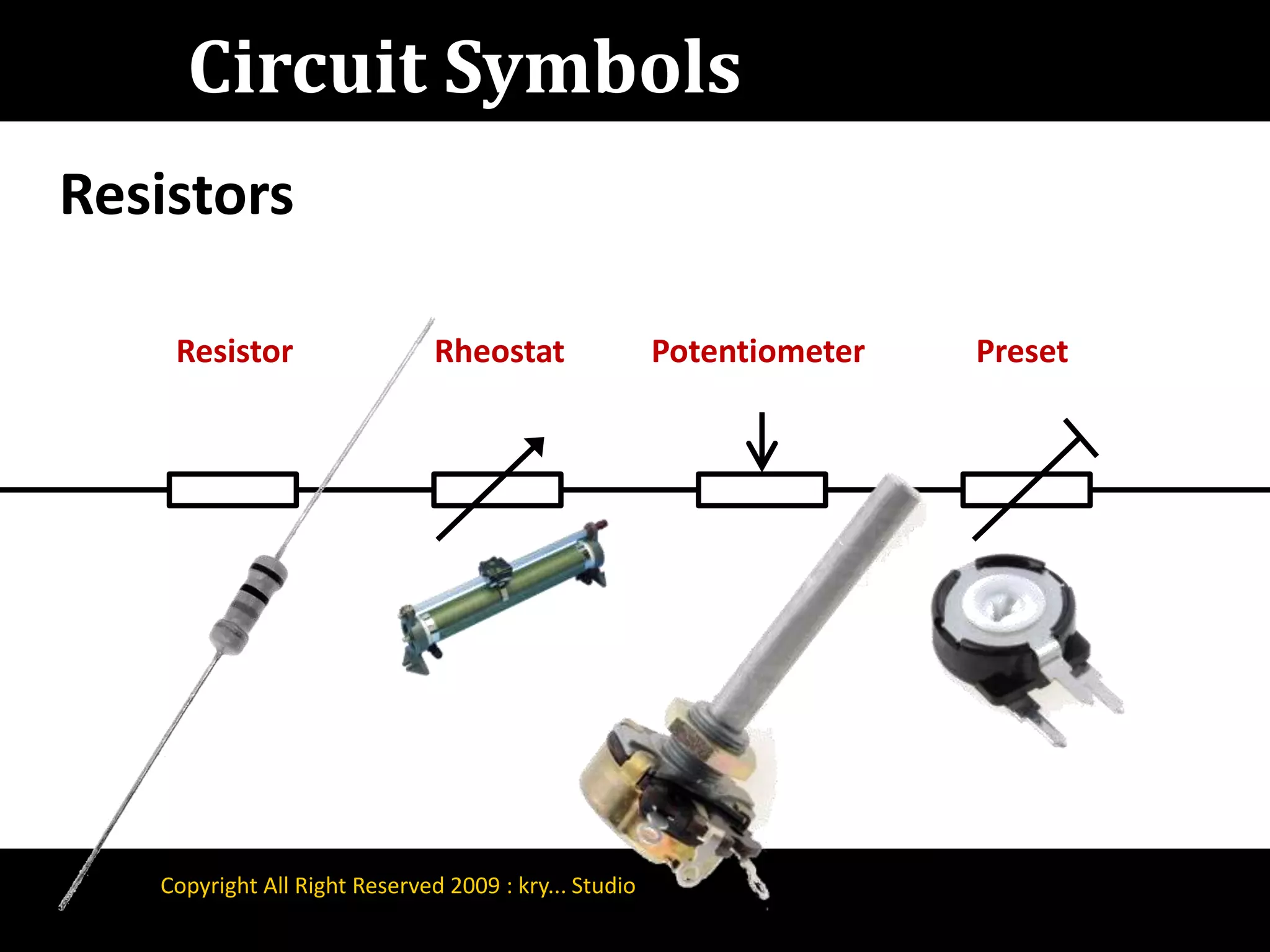 Circuit SymbolsResistorsResistorRheostatPotentiometerPresetCopyright All Right Reserved 2009 : kry... Studio