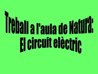 Treball a l'aula de Natura: El circuit elèctric 