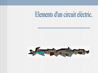 Elements d'un circuit elèctric. 