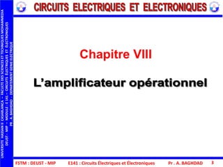 FSTM : DEUST - MIP E141 : Circuits Électriques et Électroniques Pr . A. BAGHDAD 3
Chapitre VIII
UNIVERSITEHASSANIICASABLANCA–FACULTEDESSCIENCESETTECHNIQUESMOHAMMEDIA
DEUST-MIP–MODULE:E141–CIRCUITSÉLECTRIQUESETÉLECTRONIQUES
PR.A.BAGHDAD-DEPARTEMENTGENIEELECTRIQUE
 