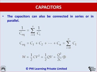 © PHI Learning Private Limited
CAPACITORS
• The capacitors can also be connected in series or in
parallel.
 