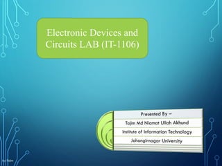 Electronic Devices and
Circuits LAB (IT-1106)
by Tajim
1
 