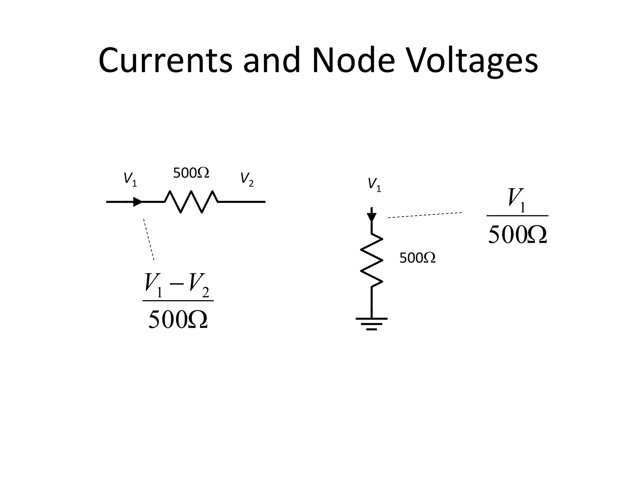 Currents and Node Voltages
500W
V1
500WV1 V2
W

500
21 VV
W500
1V
 
