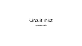 Circuit mixt
Mireia García
 
