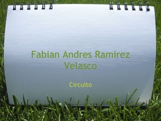Fabian Andres Ramirez
       Velasco
        Circuito
 