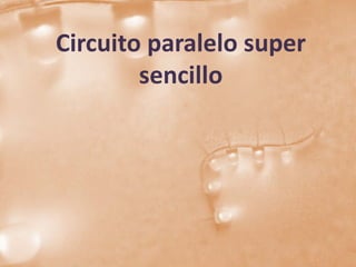 Circuito paralelo super
        sencillo
 