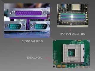 RANURAS DIMM 168C


PUERTO PARALELO




   ZÓCALO CPU
 