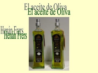 El aceite de Oliva Henán Frers 