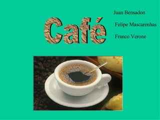 Café Franco Verone Felipe Mascarenhas Juan Bensadon 