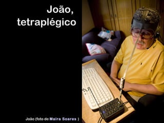 João,  tetraplégico João (foto de  Maíra Soares   ) 