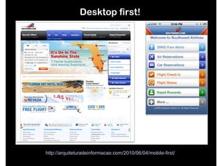 Desktop first! http://arquiteturadeinformacao.com/2010/06/04/mobile-first/   