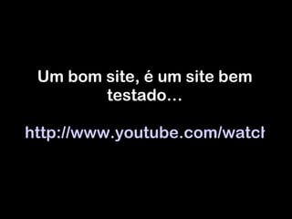 Um bom site, é um site bem testado… http://www.youtube.com/watch?v=xDnNrBPh1KU   