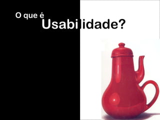 Usabi lidade? O que é 
