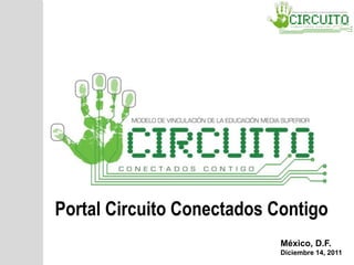 México, D.F.
Diciembre 14, 2011
Portal Circuito Conectados Contigo
 