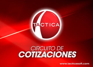 www.tacticasoft.com
CIRCUITO DE
COTIZACIONES
 