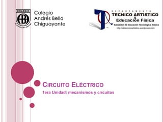 CIRCUITO ELÉCTRICO
1era Unidad: mecanismos y circuitos
 