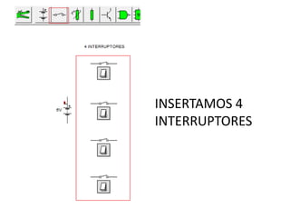 INSERTAMOS 4
INTERRUPTORES
 