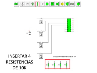INSERTAR 4
RESISTENCIAS
   DE 10K
 