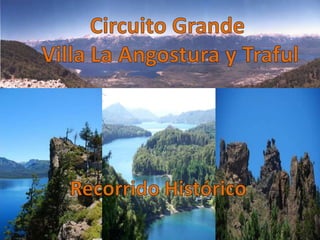 Circuito Grande Villa La Angostura y Traful,[object Object],Recorrido Histórico,[object Object]