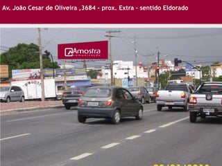 Av. João Cesar de Oliveira ,3684 – prox. Extra – sentido Eldorado
 