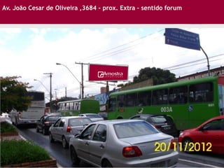 Av. João Cesar de Oliveira ,3684 – prox. Extra – sentido forum
 