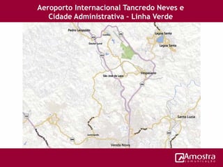 Aeroporto Internacional Tancredo Neves e
Cidade Administrativa – Linha Verde
Belo Horizonte
 