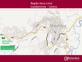 Região Nova Lima
Condomínios - Centro
BH Shopping
Belvedere
Belo Horizonte
 
