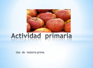 Uso de materia prima
 
