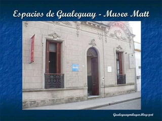 Espacios de Gualeguay -  Museo Matt Lamb 