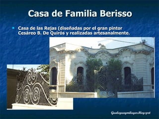 Casa de Familia Berisso Casa de las Rejas ( diseñadas por el gran pintor Cesáreo B. De Quirós y realizadas artesanalmente.   
