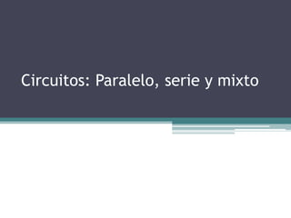 Circuitos: Paralelo, serie y mixto,[object Object]