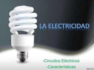 -Circuitos Eléctricos 
-Características 
 