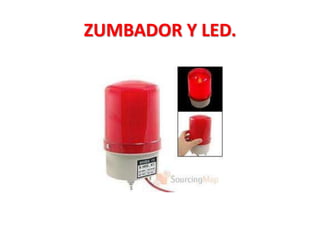 ZUMBADOR Y LED.