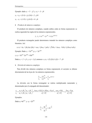 Circuitos en Régimen Estacionario Sinusoidal
90
Re
Im
Ay
Ax
A0
ϕ
A

*
A

ϕ
−
-Ay
2Ax
ω
−
ω
El mismo análisis se le puede aplicar a la función seno: ( ) ( )
ϕ
ω +
= t
A
t
y sen
0
( ) ( ) ( ) ( )
[ ] ( ) ( )
t
j
t
j
j
t
j
j
t
j
t
j
t
j
e
A
e
A
j
e
e
A
e
e
A
j
e
A
e
A
j
t
A
t
y ω
ω
ϕ
ω
ϕ
ω
ϕ
ω
ϕ
ω
ϕ
ω −
−
−
+
−
+
−
=
−
=
−
=
+
= *
0
0
0
0
0
2
1
2
1
2
1
sen


Por tanto:
Re
Im
Ay
Ax
A0
ϕ
A

*
A

ϕ
−
-Ay
2Ay
ω
−
ω
-Ax
*
A

−
Ahora:
( ) [ ] [ ]
t
j
t
j
e
A
e
A
t
y ω
ω −
−
≡
≡ *
Im
Im


Conclusiones:
Dado un fasor A

que gira en sentido levógiro con velocidad ω
1.- La función coseno es la proyección de A

sobre el eje real
2.- La función seno es la proyección de A

sobre el eje imaginario.
 