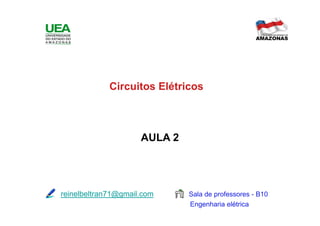 Circuitos Elétricos

AULA 2

reinelbeltran71@gmail.com

Sala de professores - B10
Engenharia elétrica

 