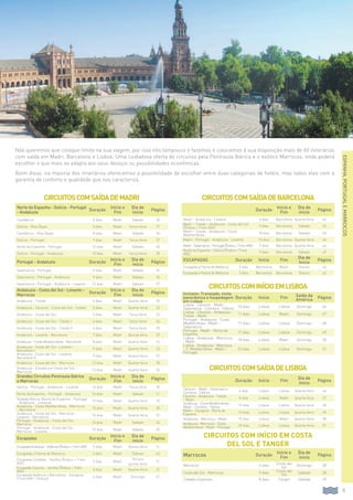 Norte da Espanha - Galícia - Portugal
- Andaluzia
Duração
Início e
Fim
Dia de
início
Página
Cantábrico 5 dias Madri Sábado 36
Galícia - Rías Bajas 5 dias Madri Terça-feira 37
Cantábrico - Rías Bajas 8 dias Madri Sábado 36
Galícia - Portugal 9 dias Madri Terça-feira 37
Norte da Espanha - Portugal 12 dias Madri Sábado 40
Galícia - Portugal - Andaluzia 13 dias Madri Terça-feira 38
Portugal - Andaluzia Duração
Início e
Fim
Dia de
início
Página
Salamanca - Portugal 5 dias Madri Sábado 26
Salamanca - Portugal - Andaluzia 9 dias Madri Sábado 26
Salamanca - Portugal - Andaluzia - Levante 12 dias Madri Sábado 27
Andaluzia - Costa del Sol - Levante -
Marrocos
Duração
Início e
Fim
Dia de
início
Página
Andaluzia - Toledo 4 dias Madri Quinta-feira 20
Andaluzia - Cáceres - Costa del Sol - Toledo 5 dias Madri Quarta-feira 22
Andaluzia - Costa del Sol 5 dias Madri Terça-feira 23
Andaluzia - Costa del Sol - Toledo I 6 dias Madri Terça-feira 24
Andaluzia - Costa del Sol - Toledo II 6 dias Madri Terça-feira 25
Andaluzia - Levante - Barcelona 7 dias Madri Quinta-feira 20
Andaluzia - Costa Mediterrânea - Barcelona 8 dias Madri Quarta-feira 22
Andaluzia - Costa del Sol - Levante -
Barcelona I
9 dias Madri Quarta-feira 23
Andaluzia - Costa del Sol - Levante -
Barcelona II
9 dias Madri Quarta-feira 25
Andaluzia - Costa del Sol - Marrocos 12 dias Madri Quarta-feira 30
Andaluzia - Estadia em Costa del Sol -
Marrocos
13 dias Madri Quarta-feira 32
Grandes Circuitos Península Ibérica
e Marrocos
Duração
Início e
Fim
Dia de
início
Página
Galícia - Portugal - Andaluzia - Levante 16 dias Madri Terça-feira 39
Norte da Espanha - Portugal - Andaluzia 16 dias Madri Sábado 41
Rodada Ibérica (Norte da Espanha - Portugal
- Andaluzia - Levante)
19 dias Madri Quarta-feira 30
Andaluzia - Costa Mediterrânea - Marrocos
- Barcelona
15 dias Madri Quarta-feira 30
Andaluzia - Costa del Sol - Marrocos -
Levante - Barcelona
16 dias Madri Quarta-feira 32
Portugal - Andaluzia - Costa del Sol -
Marrocos
16 dias Madri Sábado 34
Portugal - Andaluzia - Costa del Sol -
Marrocos - Levante
19 dias Madri Sábado 35
Escapadas Duração
Início e
Fim
Dia de
início
Página
EscapadaAndaluzia-Valência(Ônibus+TremAVE) 5 dias Madri Quinta-feira 21
Escapada a Palma de Mallorca 3 dias Madri Diárias 42
Escapada Córdoba - Sevilha (Ônibus + Trem
AVE)
3 dias Madri
Terça e
quinta-feira
21
Escapada Cáceres - Sevilha (Ônibus + Trem
AVE)
3 dias Madri Quarta-feira 21
Escapada Valência + Barcelona - Zaragoza
(Trem AVE + ônibus)
4 dias Madri Domingo 21
Duração
Início e
Fim
Dia de
início
Página
Madri - Andaluzia - Levante 6 dias Barcelona Quarta-feira 42
Madri - Toledo - Andaluzia - Costa del Sol
(Ônibus + Trem AVE)
9 dias Barcelona Sábado 43
Madri - Toledo - Andaluzia - Costa
Mediterrânea
10 dias Barcelona Sábado 43
Madri - Portugal - Andaluzia - Levante 13 dias Barcelona Quarta-feira 44
Madri-Salamanca-Portugal(Ônibus+TremAVE) 9 dias Barcelona Quarta-feira 44
Norte da Espanha - Galícia (Ônibus + Trem
AVE)
9 dias Barcelona Sábado 45
ESCAPADAS Duração Início Fim
Dia de
Inicio
Página
Escapada a Palma de Mallorca 3 dias Barcelona Madri Diárias 42
Escapada a Palma de Mallorca 3 dias Barcelona Barcelona Diárias 42
Incluem: Translado, visita
panorâmica e hospedagem
em Lisboa
Duração Início Fim Saída da
América Página
Lisboa - Cáceres - Madri -
Salamanca - Coimbra - Fátima 10 dias Lisboa Lisboa Domingo 46
Lisboa - Cáceres - Andaluzia -
Toledo - Madri 11 dias Lisboa Madri Domingo 47
Portugal - Andaluzia - Costa
Mediterrânea - Madri -
Salamanca
17 dias Lisboa Lisboa Domingo 48
Portugal - Madri - Norte da
Espanha 17 dias Lisboa Lisboa Domingo 49
Lisboa - Andaluzia - Marrocos
- Madri 18 dias Lisboa Madri Domingo 50
Lisboa - Andaluzia - Marrocos
- C. Mediterrânea - Madri -
Portugal
23 dias Lisboa Lisboa Domingo 51
Duração Início Fim
Dia de
Inicio
Página
Cáceres - Madri - Salamanca -
Coimbra - Fátima
6 dias Lisboa Lisboa Quarta-feira 46
Cáceres - Andaluzia - Toledo
- Madri
8 dias Lisboa Madri Quarta-feira 47
Andaluzia - Costa Mediterrânea -
Madri - Coimbra - Fátima
13 dias Lisboa Lisboa Quarta-feira 48
Madri - Zaragoza - Norte da
Espanha
13 dias Lisboa Lisboa Quarta-feira 49
Andaluzia - Marrocos - Madri 15 dias Lisboa Madri Quarta-feira 50
Andaluzia - Marrocos - Costa
Mediterrânea - Madri - Portugal
20 dias Lisboa Lisboa Quarta-feira 51
Marrocos Duração
Início e
Fim
Dia de
início
Página
Marrocos 6 dias Costa del
Sol Domingo 28
Costa del Sol - Marrocos 9 dias Costa del
Sol Sábado 28
Cidades Imperiais 8 dias Tanger Sábado 29
11
Espanha,PortugaleMarrocos
CircuitoscomsaídadeMadri CircuitoscomsaídadeBarcelona
CircuitoscomInícioemLisboa
CircuitoscomsaídadeLisboa
Circuitos com início em Costa
del Sol e TangeR
Não queremos que coloque limite na sua viagem, por isso nós tampouco o fazemos e colocamos à sua disposição mais de 60 itinerários
com saída em Madri, Barcelona e Lisboa. Uma cuidadosa oferta de circuitos pela Península Ibérica e o exótico Marrocos, onde poderá
escolher o que mais se adapta aos seus desejos ou possibilidades econômicas.
Além disso, na maioria dos itinerários oferecemos a possibilidade de escolher entre duas categorias de hotéis, mas todos eles com a
garantia de conforto e qualidade que nos caracteriza.
 