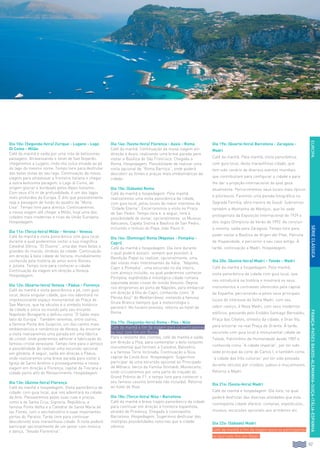 117
EUROPAFRANÇA-PAÍSESBAIXOS-ALEMANHA-SUIÇA-ITÁLIA-ESPANHA
Dia 10o: (Segunda-feira) Zurique - Lugano - Lago
Di Como - Milão
Café da manhã e saída por uma rota de belíssimas
paisagens. Atravessando o túnel de San Goyardo,
chegaremos a Lugano, linda vila suíça situada ao pé
do lago do mesmo nome. Tempo livre para desfrutar
das belas vistas do seu lago. Continuação da nossa
viagem para atravessar a fronteira italiana e chegar
a outra belíssima paragem, o Lago di Como, de
origem glaciar e bordeado pelos Alpes Italianos.
Com seus 416 m de profundidade, é um dos lagos
mais profundos da Europa. É dito que possivelmente
seja a paisagem de fundo do quadro da “Mona
Lisa”. Tempo livre para almoço. Continuaremos
a nossa viagem até chegar a Milão, hoje uma das
cidades mais modernas e ricas da União Europeia.
Hospedagem.
Dia 11o: (Terça-feira) Milão - Verona - Veneza
Café da manhã e visita panorâmica com guia local,
durante a qual poderemos visitar a sua magnífica
Catedral Gótica, “El Duomo”, uma das mais belas e
grandes do mundo, símbolo da cidade. Continuação
em direção à bela cidade de Verona, mundialmente
conhecida pela história de amor entre Romeu
e Julieta. Tempo livre para conhecer a cidade.
Continuação da viagem em direção a Veneza.
Hospedagem.
Dia 12o: (Quarta-feira) Veneza - Pádua - Florença
Café da manhã e visita panorâmica a pé, com guia
local, desta singular cidade, que nos adentrará no
impressionante espaço monumental da Praça de
San Marcos, que ha séculos é o símbolo histórico
da cidade e única no mundo pelo seu encanto.
Napoleão Bonaparte a definiu como “O Salão mais
belo da Europa”. Também veremos, entre outros,
a famosa Ponte dos Suspiros, um dos cantos mais
emblemáticos e românticos de Veneza. Ao encerrar
a visita realizaremos uma parada em uma fábrica
de cristal, onde poderemos admirar a fabricação do
famoso cristal veneziano. Tempo livre para o almoço
e possibilidade de realizar uma excursão opcional
em gôndola. A seguir, saída em direção a Pádua,
onde realizaremos uma breve parada para visitar a
Igreja de Santo Antônio e prosseguiremos a nossa
viagem em direção a Florença, capital da Toscana e
cidade ponto alto do Renascimento. Hospedagem.
Dia 13o: (Quinta-feira) Florença
Café da manhã e hospedagem. Visita panorâmica da
cidade, com guia local, que nos adentrará na cidade
da Arte. Passearemos pelas suas ruas e praças,
como a de Santa Cruz, Signoria, República, a
famosa Ponte Velha e a Catedral de Santa María de
las Flores, com o seu batistério e suas importantes
portas do Paraíso. Tarde livre para continuar
descobrindo esta maravilhosa cidade. À noite poderá
participar opcionalmente de um jantar com música
e dança, “Velada Fiorentina”.
Dia 14o: (Sexta-feira) Florença - Assis - Roma
Café da manhã. Continuação da nossa viagem em
direção a Assis, realizando uma breve parada para
visitar a Basílica de São Francisco. Chegada a
Roma. Hospedagem. Possibilidade de realizar uma
visita opcional da “Roma Barroca”, onde poderá
descobrir as fontes e praças mais emblemáticas da
cidade.
Dia 15o: (Sábado) Roma
Café da manhã e hospedagem. Pela manhã
realizaremos uma visita panorâmica da cidade,
com guia local, pelos locais de maior interesse da
“Cidade Eterna”. Encerraremos a visita na Praça
de San Pedro. Tempo livre e, a seguir, terá a
possibilidade de visitar, opcionalmente, os Museus
Vaticanos, Capela Sistina e Basílica de San Pedro,
incluindo o túmulo do Papa João Paulo II.
Dia 16o: (Domingo) Roma (Nápoles - Pompéia -
Capri)
Café da manhã e hospedagem. Dia livre durante
o qual poderá assistir, sempre que possível, à
Bendição Papal ou realizar, opcionalmente, uma
das visitas mais interessantes da Itália: “Nápoles,
Capri e Pompéia”, uma excursão no dia inteiro,
com almoço incluído, na qual poderemos conhecer
Pompéia, esplêndida e mitológica cidade romana
sepultada pelas cinzas do vulcão Vesúvio. Depois
nos dirigiremos ao porto de Nápoles, para embarcar
em direção à Ilha de Capri, conhecida como “A
Pérola Azul” do Mediterrâneo, visitando a famosa
Gruta Branca (sempre que a meteorologia o
permitir). No horário previsto, retorno ao hotel de
Roma.
Dia 17o: (Segunda-feira) Roma - Pisa - Niza
Café da manhã e fim da viagem para os participantes
no tour com fim em Roma.
Para o restante dos clientes, café da manhã e saída
em direção a Pisa, para contemplar o belo conjunto
monumental que formam a Catedral, Batistério
e a famosa Torre Inclinada. Continuação a Niza,
capital da Costa Azul. Hospedagem. Sugerimos
participar de uma excursão opcional ao Principado
de Mônaco, berço da Família Grimaldi, Montecarlo,
onde circularemos por uma parte do traçado do
Grand Prêmio de F1, e tempo livre para conhecer o
seu famoso cassino (entrada não incluída). Retorno
ao hotel de Niza.
Dia 18o: (Terça-feira) Niza - Barcelona
Café da manhã e breve trajeto panorâmico da cidade
para continuar em direção à fronteira espanhola,
através de Provença. Chegada à cosmopolita
Barcelona. Hospedagem. Sugerimos desfrutar das
múltiplas possibilidades noturnas que a cidade
oferece.
Dia 19o: (Quarta-feira) Barcelona - Zaragoza -
Madri
Café da manhã. Pela manhã, visita panorâmica,
com guia local, desta maravilhosa cidade, que
tem sido cenário de diversos eventos mundiais
que contribuíram para configurar a cidade e para
lhe dar a projeção internacional da qual goza
atualmente. Percorreremos seus locais mais típicos
e pitorescos. Faremos uma parada fotográfica na
Sagrada Família, obra mestre de Gaudí. Subiremos
também a Montanha de Montjuic, que foi sede
protagonista da Exposição Internacional de 1929 e
dos Jogos Olímpicos de Verão de 1992. Ao concluir
a mesma, saída para Zaragoza. Tempo livre para
poder visitar a Basílica de Virgen del Pilar, Patrona
da Hispanidade, e percorrer o seu caso antigo. À
tarde, continuação a Madri. Hospedagem.
Dia 20o: (Quinta-feira) Madri - Toledo - Madri
Café da manhã e hospedagem. Pela manhã,
visita panorâmica da cidade com guia local, que
nos introduzirá na história e mostrará os seus
monumentos e contrastes oferecidos pela capital
da Espanha, percorrendo-a pelos seus principais
locais de interesse da Velha Madri, com seu
sabor castiço, à Nova Madri, com seus modernos
edifícios, passando pelo Estádio Santiago Bernabéu,
Praça das Cibeles, símbolo da cidade, e Gran Vía,
para encerrar na real Praça de Oriente. À tarde,
excursão com guia local à monumental cidade de
Toledo, Patrimônio da Humanidade desde 1987 e
conhecida como “A cidade imperial”, por ter sido
sede principal da corte de Carlos I, e também como
“a cidade das três culturas” por ter sido povoada
durante séculos por cristãos, judeus e muçulmanos.
Retorno a Madri.
Dia 21o: (Sexta-feira) Madri
Café da manhã e hospedagem. Dia livre, no qual
poderá desfrutar das diversas atividades que esta
cosmopolita cidade oferece: compras, espetáculos,
museus, excursões opcionais aos arredores etc.
Dia 22o: (Sábado) Madri
Café da manhã e fim da viagem para os participantes
no tour com fim em Madri.
SÉRIECLÁSSICA
 