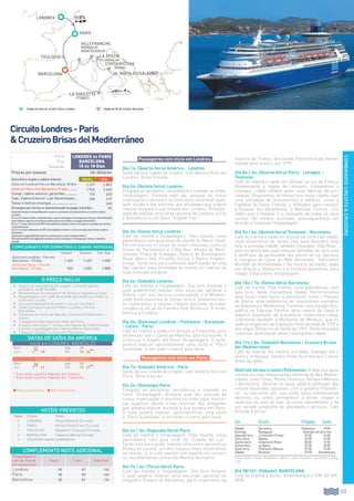 133133
COMBINADOSCIRCUITOCRUZEIRO
CircuitoLondres-Paris
CruzeiroBrisasdelMediterrâneo
Passageiros com início em Londres:
Dia 1o: (Quarta-feira) América - Londres
Saída da sua cidade de origem, com destino final em
Londres. Noite à bordo.
Dia 2o: (Quinta-feira) Londres
Chegada ao aeroporto, assistência e traslado ao hotel.
Hospedagem. Durante este dia, pessoal da nossa
organização o assistirá no hotel para solucionar qual-
quer dúvida e lhe informar das atividades que poderá
realizar durante a sua estadia em Londres. Possibili-
dade de realizar uma visita opcional de Londres, a City
e Assistência a um típico “English Pub”.
Dia 3o: (Sexta-feira) Londres
Café da manhã e hospedagem. Pela manhã, visita
panorâmica com guia local da capital do Reino Unido.
Percorreremos os locais de maior interesse, como as
Casas do Parlamento e o Big-Ben, Abadia de West-
minster, Praça de Trafalgar, Palácio de Buckingham,
Royal Albert Hall, Picadilly Circus e Bairro Knights-
bridge. Tarde livre para continuar desfrutando de uma
das capitais mais animadas do mundo ou realizar as
suas famosas compras.
Dia 4o: (Sábado) Londres
Café da manhã e hospedagem. Dia livre durante o
qual poderemos realizar uma excursão opcional a
Oxford, com sua famosa universidade, e a Windsor,
onde desfrutaremos de tempo livre e, posteriormen-
te, visitaremos o famoso Castelo (entrada incluída),
residência oficial da Família Real Britânica. À tarde,
retorno a Londres.
Dia 5o: (Domingo) Londres - Folkstone - Eurotunel
- Calais - Paris
Café da manhã e saída em direção a Folkstone, para
atravessar sob o Canal da Mancha, pelo Eurotúnel, e
continuar a viagem até Paris. Hospedagem. À noite,
poderá realizar opcionalmente uma visita à “Paris
iluminada” e um lindo cruzeiro pelo Sena.
Passageiros com início em Paris:
Dia 1o: (Sábado) América - Paris
Saída da sua cidade de origem, com destino final em
Paris. Noite à bordo.
Dia 2o: (Domingo) Paris
Chegada ao aeroporto, assistência e traslado ao
hotel. Hospedagem. Durante este dia, pessoal da
nossa organização o assistirá no hotel para solucio-
nar qualquer dúvida e lhe informar das atividades
que poderá realizar durante a sua estadia em Paris.
À noite poderá realizar, opcionalmente, uma visita
à “Paris Iluminada” e um lindo cruzeiro pelo Sena.
Dia 6o / 3o: (Segunda-feira) Paris
Café da manhã e hospedagem. Pela manhã, visita
panorâmica com guia local da “Cidade da Luz”.
Tarde livre para poder realizar uma visita opcional ao
Museu do Louvre, um dos museus mais importantes
do mundo, e, à noite, assistir um espetáculo noturno
no mundialmente conhecido Moinho Vermelho.
Dia 7o / 4o: (Terça-feira) Paris
Café da manhã e hospedagem. Dia livre durante
o qual poderá realizar uma excursão opcional ao
magnífico Palácio de Versalhes, parte importante da
história da França. Declarado Patrimônio da Huma-
nidade pela Unesco em 1979.
Dia 8o / 5o: (Quarta-feira) Paris - Limoges -
Toulouse
Café da manhã e saída em direção ao sul da França.
Atravessando a região de Limousin, chegaremos a
Limoges, cidade célebre pelas suas fábricas de por-
celanas. Disporemos de tempo livre nesta cidade, com
uma infinidade de monumentos e edifícios, como a
Catedral de Santo Estévão, o Anfiteatro galo-romano,
a Estação dos Beneditinos, o Mercado Central... Em
todos eles a história é a constante de todos os seus
cantos. No horário acordado, prosseguiremos em
direção a Toulouse. Hospedagem.
Dia 9o / 6o: (Quinta-feira) Toulouse - Barcelona
Café da manhã e saída em direção ao centro da cidade,
onde disporemos de tempo livre para descobrir esta
bela e animada cidade, também chamada “Ville Rose”,
pelo encontro das suas vistosas fachadas de tons rosa
e desfrutar da serenidade dos píeres do rio Garonne
e margens do Canal du Midi (declarado “Patrimônio
Mundial da Humanidade”). No horário acordado, saída
em direção a Narbonne e à fronteira espanhola, para
chegar a Barcelona. Hospedagem.
Dia 10o / 7o: (Sexta-feira) Barcelona
Café da manhã. Pela manhã, visita panorâmica, com
guia local, desta maravilhosa cidade. Percorreremos
seus locais mais típicos e pitorescos, como o Passeio
de Gracia, onde poderemos ver importantes exemplos
da Arquitetura Modernista. Faremos uma parada foto-
gráfica na Sagrada Família, obra mestre de Gaudí e
máximo exponente da arquitetura modernista catalã.
Subiremos também a Montanha de Montjuic, que foi
sede protagonista da Exposição Internacional de 1929 e
dos Jogos Olímpicos de Verão de 1992. Tarde livre para
continuar desfrutando desta cosmopolita cidade.
Dia 11o / 8o: (Sábado) Barcelona - Cruzeiro Brisas
del Mediterrâneo
Café da manhã. No horário acordado, traslado até o
porto e embarque. Horário limite de embarque 2 horas
antes da saída.
Desfrute do seu cruzeiro Pullmantur: 8 dias nos quais
visitará os mais interessantes destinos do Mar Medite-
rrâneo, como Túnez, Roma, Florença, Gênova e Mônaco
/ Montecarlo, durante os quais poderá participar das
nossas excursões opcionais com a garantia Pullman-
tur, ou percorrer por sua conta estes interessantes
destinos, ou, ainda, permanecer à bordo, relaxar e
desfrutar ao som do mar do nosso atendimento e de
um variado programa de atividades e serviços. Tudo
Incluído à bordo.
Dia Escala Chegada Saída
Sábado Barcelona Embarque 18:00
Domingo Navegação Diversão em alto-mar
Segunda-feira La Goulette (Túnez) 07:00 14:00
Terça-feira Nápoles 09:00 19:00
Quarta-feira Civitavecchia (Roma) 08:00 19:00
Quinta-feira La Spezia 07:00 20:00
Sexta-feira Villefranche (Mônaco) 07:00 15:00
Sábado Barcelona 09:00 Desembarque
Para obter mais detalhes sobre o seu cruzeiro consulte a pág.
129.
Dia 28/16º: (Sábado): BARCELONA
Café da manhã à bordo, desembarque e fim da via-
gem.
O PREÇO INCLUI
•		 Seguro de assistência em viagem, incluindo gastos
sanitários até € 100.000.
•		Recebimento em aeroporto de Roma e traslado ao hotel.
•		Hospedagem com café da manhã tipo buffet em todos os
hotéis do circuito.
•		Guia acompanhante durante o circuito terrestre.
•		Visita com guia local em Madri, Londres, Paris e
Barcelona.
•		Travessia do Canal da Mancha; Eurotunel Folkestone -
Calais.
•		Traslado em Barcelona do Hotel ao Porto.
•		Cruzeiro de 8 dias / 7 noites, em regime de Tudo Incluído
à bordo, hospedagem em Cabine Interior Garantida.
•		Taxas por Estadia Turística em Barcelona.
COMPLEMENTO POR DORMITÓRIO E CABINE INDIVIDUAL
Interior Exterior Ext. Sup.
Início em Londres - Fim em
Barcelona - 18 dias 1.365 1.425 1.485
Início em Paris - Fim em
Barcelona - 22 dias 965 1.025 1.085
HOTÉIS PREVISTOS
Noites Cidade Hotel
3 Londres Royal National (Turista)
3 Paris Kyriad Porte D'ivry (Turista)
1 Toulouse Balladins Toulouse (Turista)
2 Barcelona Catalonia Atenas (Turista)
7 Cruzeiro Navio Sovereign
COMPLEMENTO NOITE ADICIONAL
Hospedagem e
café da manhã
por pessoa em:
Duplo Triplo Individual
Londres 90 87 162
Paris 90 89 163
Barcelona 82 81 134
Cidade de início de circuito: Paris e Londres
barcelona
paris
La Goulette
(Túnez)
Cidade de fim de circuito: Barcelona
Civitavecchia
(roma)
toulouse
Londres
la spezia
(florencia)
Nápoles/Salerno
villefranche
(Mónaco/
Montecarlo)
DATAS DE SAÍDA DA AMÉRICA
Início em LONDRES: MIERCOLES
Maio 21 Ago 13
Jun 4** 18 Set 10 24**
Início em PARIS: SABADOS
Maio 24 Ago 16
Jun 7** 21 Set 13 27**
* Esta saída substitui Nápoles por Salerno
* Esta saída substitui Nápoles por Cerdenha
l Média temporada l Alta temporada
Início
Fim
Duração
londres ou paris
barcelona
15 ou 18 Dias
Preços por pessoa  Us dólares
Dormitório duplo e cabine interior Média Alta
Início em Londres-Fim en Barcelona 18 dias. 2.377 2.893
Início em Paris-Fim Barcelona 15 dias........... 1.924 2.440
Compl. cabine exterior garantida............. 120 240
Supl. Cabina Exterior Lujo Garantizada.... 240 419
Taxas e outros encargos........................... 260
Encargos por serviço e administração (a pagar à bordo).... 90
Especialcrianças(compartilhandooquartoecamarotecomdoisadultos,emcamacomple-
mentar):
De6a23meses,Grátis,incluindotaxaseoutrosencargoseencargosporserviçoeadministração
(semdireitoaassentoemônibuseavião;berçoemhotéiscompagamentodireto).
De2a11anos:Descontode50%(nãoaplicávelataxaseoutrosencargoseencargosporserviço
eadministração.
De12a16anos:Descontode35%(nãoaplicávelataxaseoutrosencargosporserviçoeadmi-
nistração).
3apessoa(compartilhandoquartoecamaroteemcamacomplementar):
Descontode20%(nãoaplicávelataxaseoutrosencargoseencargosporserviçoeadminis-
tração).
 