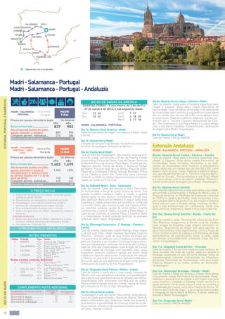 16
Madri - Salamanca -
Portugal
Início e fim
Duração
MADRI
9 dias
Preços por pessoa dormitório duplo Us dólares
«t» «C»
Baixa temporada..................... 837 903
Alta temporada (saídas em julho,
agosto, setembro e outubro) 883 953
Complem.dormit. individual.... 274 386
Desconto venda antecipada.............................	 20
Madri - Salamanca
- Portugal - Anda-
luzia
Início e fim
Duração
MADRI
13 dias
Preços por pessoa dormitório duplo Us dólares
«t» «C»
Baixa temporada..................... 1.403 1.499
Alta temporada (saídas em julho,
agosto, setembro e outubro) 1.483 1.594
Complemento S. Santa e Feira
de Sevilha (Saídas em 9 e 30 de
abril de 2014) 112 140
Complem.dormit. individual.... 470 611
Desconto venda antecipada.............................	 40
Madri-Salamanca-Portugal
Dia 1o: (Quarta-feira) América - Madri
Saída da sua cidade de origem com destino a Madri. Noite
à bordo.
Dia 2o: (Quinta-feira) Madri
Chegada ao aeroporto de Barajas. Assistência e translado
ao hotel. Hospedagem. Restante do dia livre.
Dia 3o: (Sexta-feira) Madri
Café da manhã e hospedagem. Pela manhã, visita panorâ-
mica da cidade, percorrendo a Praça de España, Cidade
Universitária, Parque del Oeste, Casa de Campo, Bairro de
la Morería, Praça de Oriente, Plaza Mayor, Puerta del Sol,
Neptuno, Atocha, Puerta de Alcalá, o senhorial Parque
del Retiro, Praça de toros de Las Ventas, Praça de Colón,
Paseo de la Castellana, Estádio Santiago Bernabeu, Praça
de La Cibeles e Gram Via. Tarde livre para continuar
visitando a cidade ou realizar alguma excursão à imperial
cidade de Toledo ou O Escorial.
Dia 4o: (Sábado) Madri - Ávila - Salamanca
Café da manhã. Saída em direção a Ávila, Patrimônio
da Humanidade e berço de Santa Teresa de Jesús. Sua
grande muralha românica rodeia a cidade e guarda
grande parte do seu tesouro monumental. Tempo livre
para desfrutar desta joia do Medievo. A seguir, saída para
Salamanca, cidade universitária por excelência, conhecida
no mundo inteiro pelo mesmo e pela sua riqueza artísti-
ca: catedrais, palácios, igrejas de vários estilos. À tarde
realizaremos a visita à cidade, incluindo a Plaza Mayor, a
Casa de las Conchas, a Catedral Nova, a Catedral Velha
e a Universidade. À noite poderão desfrutar do animado
ambiente desta cidade. Hospedagem.
Dia 5o: (Domingo) Salamanca - C. Rodrigo - Coimbra -
Fátima
Café da manhã. Saída pela Cidade Rodrigo, breve trajeto
a pé por esta linda cidade medieval declarada Conjunto
Histórico - Artístico, onde os seus muros encerram um
rico patrimônio de edifícios civis e religiosos encabeçados
pela sua Catedral e seu Castelo. Continuação para a fron-
teira portuguesa para continuar via Guarda até Coimbra,
sede de uma das Universidades mais antigas da Europa
e antiga capital de Portugal, com estreitas ruas, casas
suspensas, palácios, capelas e igrejas que fazem desta
cidade um capricho para a vista. Continuação em direção
a Fátima, um dos mais importantes Santuários Marianos
do mundo após as seis aparições da Virgem a três pastor-
zinhos perto da Caverna de Iria. Hospedagem.
Dia 6o: (Segunda-feira) Fátima - Obidos - Lisboa
Café da manhã e saída para a bela cidade medieval de
Obidos,comsuassimpáticasruazinhascomparalelepípe-
dos e pitorescas casinhas brancas de telhados vermelhos,
resguardadas pela imponente muralha que as rodeia.
Nossa próxima parada será em Lisboa, capital de Portu-
gal e situada na foz do rio Tajo. Hospedagem.
Dia 7o: (Terça-feira): Lisboa
Hospedagem e café da manhã. Pela manhã, visita panorâ-
mica da cidade percorrendo o Bairro de Alfama, Torre de
Belém e Monastério dos Jerônimos. Tarde livre durante a
qual teremos a possibilidade de continuar visitando a cida-
de ou realizar uma excursão opcional às belas populações
de Sintra, Cascais e Estoril.
Dia 8o: (Quarta-feira) Lisboa - Cáceres - Madri
Café da manhã. Saída para a fronteira espanhola para
chegar a Cáceres. Visita desta cidade Patrimônio da
Humanidade. Suas muralhas almohades e as edificações
de incalculável valor histórico e arquitetônico fazem desta
vila um retrato dos séculos XIV a XVI, como deixam claro
as suas Casas, Palácios e edifícios religiosos, que lhe per-
mitiram ser o “Terceiro Conjunto Monumental de Euro-
pa”. Percorreremos a sua Praça Mayor e o casco antigo,
com o seu bairro medieval. Posteriormente continuação
da viagem para Madri. Hospedagem.
Dia 9o: (Quinta-feira) Madri
Café da manhã. Fim da viagem.
ExtensãoAndaluzia
Madri-Salamanca-Portugal-Andaluzia
Dia 8o: (Quarta-feira) Lisboa - Cáceres - Sevilha
Café da manhã. Saída para a fronteira espanhola para
chegar a Cáceres. Visita desta cidade Patrimônio da
Humanidade. Suas muralhas almohades e as edifi-
cações de incalculável valor histórico e arquitetônico
fazem desta vila um retrato dos séculos XIV a XVI, como
deixam claro as suas Casas, Palácios e edifícios religio-
sos, que lhe permitiram ser o “Terceiro Conjunto Monu-
mental de Europa”. Percorreremos a sua Praça Mayor
e o casco antigo, com o seu bairro medieval. Posterior-
mente continuação da viagem para Madri. Hospedagem.
Dia 9o: (Quinta-feira) Sevilha
Pela manhã realizaremos a visita panorâmica da cidade,
percorrendo a Universidade, o Parque de María Luisa, a
Praça de América, os Pavilhões da Exposição Universal
de 1929 e os Jardins de Murillo, onde iniciaremos o tra-
jeto a pé pelo Bairro de Santa Cruz, até chegar à Catedral
(visita interior) com a Giralda, antigo minarete da Mes-
quita e hoje transformado em campanário. Tarde livre
para continuar visitando a cidade e seus típicos bairros.
Dia 10o: (Sexta-feira) Sevilha - Ronda - Costa del
Sol
Café da manhã e saída. Percorrendo a Rota de los Pue-
blos Blanchos chegaremos a Ronda, uma da cidades
mais antigas de Espanha, cujas origens remontam ao
Neolítico. Disporemos de tempo livre para admirar os
seus monumentos mais significativos, como a Praça de
Toros, símbolo e alma da cidade, e a Ponte Nova, de onde
desfrutaremos de espetaculares vistas. À tarde, saída
em direção à mundialmente conhecida Costa del Sol.
Jantar e hospedagem.
Dia 11o: (Sábado) Costa del Sol - Granada
Café da manhã e tempo livre neste enclave turístico de
fama mundial. No meio da manhã, saída em direção a
Granada, assentada no colo de Serra Nevada. Visita ao
impressionante conjunto monumental da Alhambra,
declarada Patrimônio da Humanidade, com seus belos
Palácios Nazaris e os lindos Jardins do Generalife.
Hospedagem.
Dia 12o: (Domingo) Granada - Toledo - Madri
Café da manhã e saída em direção a Toledo. Visita desta
monumental cidade Patrimônio da Humanidade. Reali-
zaremos a panorâmica da cidade e um trajeto a pé pelo
casco histórico, visitando a Catedral (visita interior) e a
Igreja de Santo Tomé (visita interior), onde se encontra a
considerada por muitos como obra mestre do Greco, “El
Entierro del Conde de Orgaz”, e já no antigo bairro judeu
a Sinagoga de Santa María la Blanca. À tarde, saída em
direção a Madri. Hospedagem.
Dia 13o: (Segunda-feira) Madri
Café da manhã. Fim da viagem.
HOTÉIS PREVISTOS
Noites Cidade Tipo Hotel
3 MADRI «T» Puerta de Toledo ***
«C» Convención ****
1 salamanca «T» Gran Corona ****
«C» Alameda Palace ****
1 fátima «T» São José ***
«C» Santa María ****
2 lisboa «T» Roma ***
«C» Lutecia ****
Noites e hotéis extensão Andaluzia:
2 SEVILLA «T» Don Paco ***
«C» Melia Lebreros ****
1 COSTA DEL
SOL
«T» Las Pirámides ****
«C»
Las Pirámides (Junior
Suite) ****
1 GRANADA «T» Saray ****
«C» Melia Granada ****
O PREÇO INCLUI
•	 Seguro de assistência em viagem, incluindo gastos
sanitários até € 100.000.
•	 Recebimento em aeroporto e translado ao hotel.
•	 Hospedagem com café da manhã tipo buffet e
serviços de carregadores de malas incluído.
•	 Guia acompanhante durante todo o circuito.
•	 Visita com guia local em Madri, Salamanca, Lisboa e
Cáceres.
Extensão Andaluzia:
•	 Visita com guia local em Madri, Salamanca, Lisboa,
Cáceres, Sevilha, Alhambra de Granada e Toledo.
•	 Um jantar em Costa del Sol.
COMPLEMENTO NOITE ADICIONAL
Hospedagem e café da manhã
por pessoa em:
Hotel Puerta de
Toledo
***
Hotel Convención
****
Dormitório duplo............... 75 81
Dormitório triplo................ 73 77
Dormitório individual......... 111 139
O PREÇO NÃO INCLUI TARIFAS AÉREAS
Madri-Salamanca-Portugal
Madri-Salamanca-Portugal-Andaluzia
DATAS DE SAÍDAS DA AMÉRICA
Quartas-feiras - O ano inteiro, de 2 de abril a
29 de outubro de 2014, e nas seguintes datas:
Nov 12 26 Jan15 7 21
Dez 10 24 Fev15 4 18 25
Mar15 4 11 18
INÍCIOEMMADRIESPANHA,PORTUGALEMARROCOS
Ávilasalamanca
Cidade rodrigo
coimbra
fátima
lisboa
obidos
CÁceres
SEVILLA
RONDA
COSTA DEL SOL
GRANADA
TOLEDO
MADRI
Cidade de início e fim do circuito: Madri
20$
 